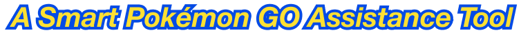 A Smart Pokémon GO Assistance Tool