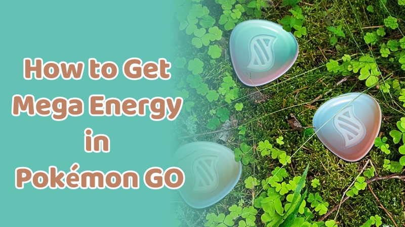 how to get mega energy in pokemon go