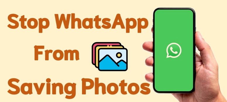 how to stop whatsapp from saving photos